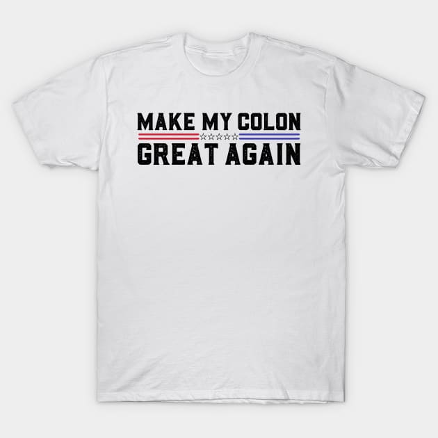 Make My Colon Great Again Funny Colon Surgery Recovery T-Shirt by abdelmalik.m95@hotmail.com